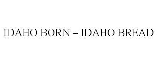 IDAHO BORN - IDAHO BREAD trademark