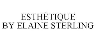 ESTHÉTIQUE BY ELAINE STERLING trademark