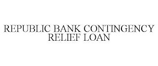 REPUBLIC BANK CONTINGENCY RELIEF LOAN trademark