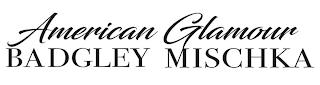 AMERICAN GLAMOUR BADGLEY MISCHKA trademark