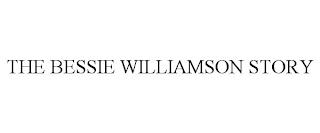 THE BESSIE WILLIAMSON STORY trademark