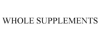 WHOLE SUPPLEMENTS trademark