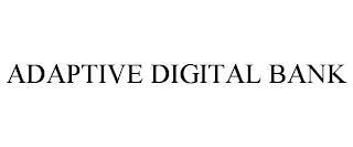 ADAPTIVE DIGITAL BANK trademark