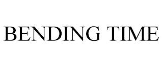 BENDING TIME trademark