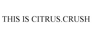 THIS IS CITRUS.CRUSH trademark