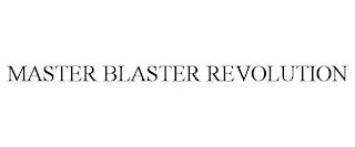 MASTER BLASTER REVOLUTION trademark