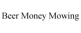 BEER MONEY MOWING trademark