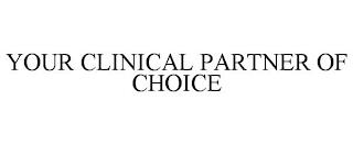 YOUR CLINICAL PARTNER OF CHOICE trademark