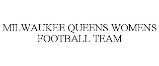 MILWAUKEE QUEENS WOMENS FOOTBALL TEAM trademark