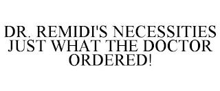 DR. REMIDI'S NECESSITIES JUST WHAT THE DOCTOR ORDERED! trademark