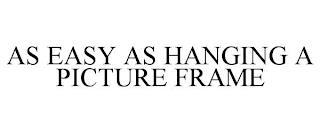 AS EASY AS HANGING A PICTURE FRAME trademark