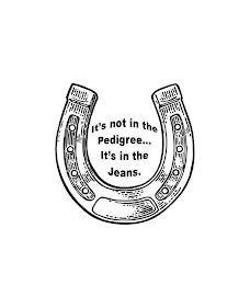 IT'S NOT IN THE PEDIGREE... IT'S IN THEJEANS. trademark