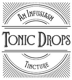 TONIC DROPS AN INFUSIASM TINCTURE trademark