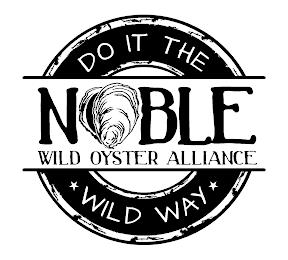 NOBLE WILD OYSTER ALLIANCE DO IT THE WILD WAY trademark