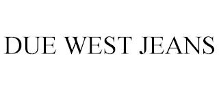 DUE WEST JEANS trademark