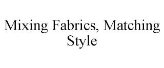 MIXING FABRICS, MATCHING STYLE trademark