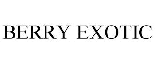 BERRY EXOTIC trademark