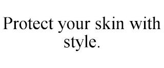 PROTECT YOUR SKIN WITH STYLE. trademark