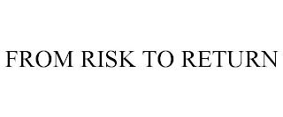 FROM RISK TO RETURN trademark