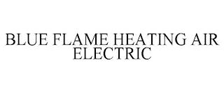 BLUE FLAME HEATING AIR ELECTRIC trademark