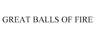 GREAT BALLS OF FIRE trademark