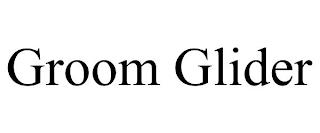 GROOM GLIDER trademark