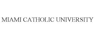 MIAMI CATHOLIC UNIVERSITY trademark