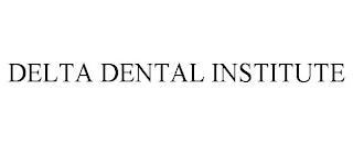 DELTA DENTAL INSTITUTE trademark