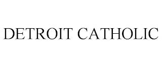 DETROIT CATHOLIC trademark