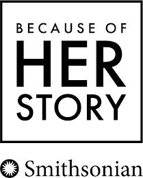 BECAUSE OF HER STORY SMITHSONIAN trademark