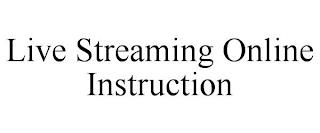 LIVE STREAMING ONLINE INSTRUCTION trademark