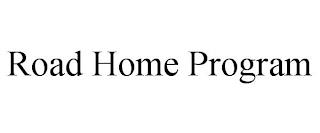 ROAD HOME PROGRAM trademark