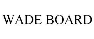 WADE BOARD trademark