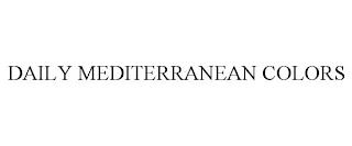 DAILY MEDITERRANEAN COLORS trademark