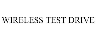 WIRELESS TEST DRIVE trademark