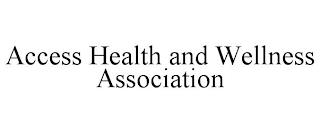 ACCESS HEALTH AND WELLNESS ASSOCIATION trademark