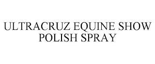 ULTRACRUZ EQUINE SHOW POLISH SPRAY trademark