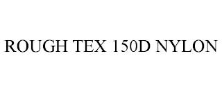 ROUGH TEX 150D NYLON trademark