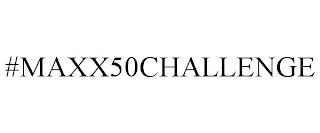 #MAXX50CHALLENGE trademark