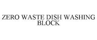 ZERO WASTE DISH WASHING BLOCK trademark