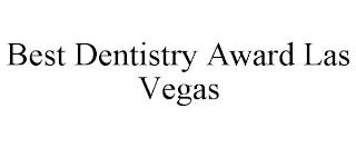 BEST DENTISTRY AWARD LAS VEGAS trademark