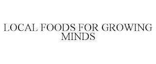 LOCAL FOODS FOR GROWING MINDS trademark