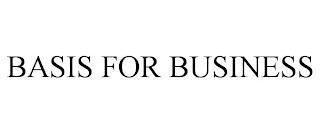 BASIS FOR BUSINESS trademark