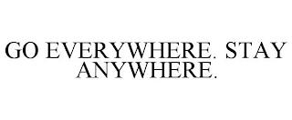 GO EVERYWHERE. STAY ANYWHERE. trademark