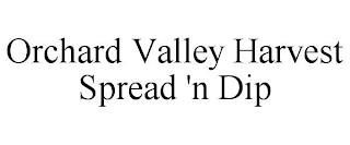 ORCHARD VALLEY HARVEST SPREAD 'N DIP trademark