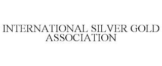 INTERNATIONAL SILVER GOLD ASSOCIATION trademark