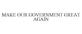 MAKE OUR GOVERNMENT GREAT AGAIN trademark