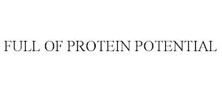 FULL OF PROTEIN POTENTIAL trademark