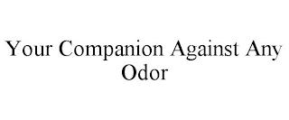 YOUR COMPANION AGAINST ANY ODOR trademark