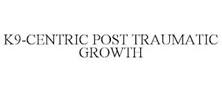 K9-CENTRIC POST TRAUMATIC GROWTH trademark